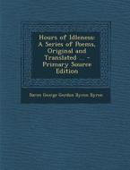 Hours of Idleness: A Series of Poems, Original and Translated ... di Baron George Gordon Byron Byron edito da Nabu Press