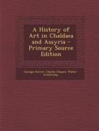 A History of Art in Chaldaea and Assyria di Georges Perrot, Charles Chipiez, Walter Armstrong edito da Nabu Press