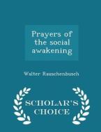 Prayers Of The Social Awakening - Scholar's Choice Edition di Walter Rauschenbusch edito da Scholar's Choice