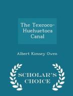 The Texcoco-huehuetoca Canal - Scholar's Choice Edition di Albert Kimsey Owen edito da Scholar's Choice