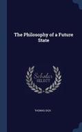 The Philosophy of a Future State di Thomas Dick edito da CHIZINE PUBN