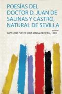 Poesías Del Doctor D. Juan De Salinas Y Castro, Natural De Sevilla di Impr. Que Fué de José Maria Geofrin edito da HardPress Publishing