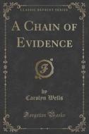 A Chain Of Evidence (classic Reprint) di Carolyn Wells edito da Forgotten Books