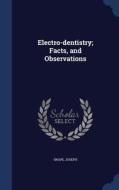Electro-dentistry; Facts, And Observations di Joseph Snape edito da Sagwan Press