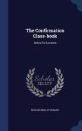 The Confirmation Class-book di Edward Molloy Holmes edito da Sagwan Press