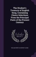 The Student's Treasury Of English Song, Containing Choice Selections From The Principal Poets Of The Present Century di William Henry Davenport Adams edito da Palala Press