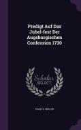 Predigt Auf Das Jubel-fest Der Augsburgischen Confession 1730 di Franz X Muller edito da Palala Press