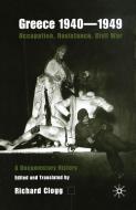 Greece 1940-1949: Occupation, Resistance, Civil War: A Documentary History di Richard Clogg edito da PALGRAVE