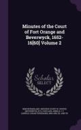 Minutes Of The Court Of Fort Orange And Beverwyck, 1652-16[60] Volume 2 edito da Palala Press