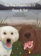The True Adventures Of Beau And Ted di Liz Blake edito da Austin Macauley Publishers