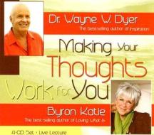 Making Your Thoughts Work For You di Dr. Wayne W. Dyer, Byron Katie edito da Hay House Inc