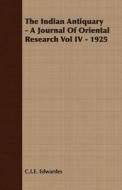 The Indian Antiquary - A Journal Of Oriental Research Vol Iv - 1925 di C.i.e. Edwardes edito da Read Books