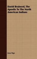 David Brainerd, The Apostle To The North American Indians di Jesse Page edito da Marcel Press