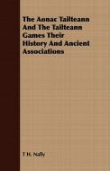 The Aonac Tailteann And The Tailteann Games Their History And Ancient Associations di T H. Nally edito da Jesson Press