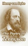 The Poetry of Tennyson di Henry Van Dyke edito da INTL LAW & TAXATION PUBL