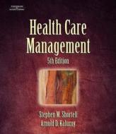 Health Care Management di Stephen M. Shortell, Arnold D. Kaluzny edito da Cengage Learning, Inc
