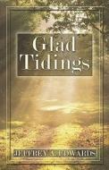 Glad Tidings di Jeffrey Edwards, A. edito da Publishamerica