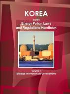 Korea North Energy Policy, Laws and Regulations Handbook Volume 1 Strategic Information and Developments di Inc Ibp edito da INTL BUSINESS PUBN