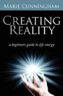 Creating Reality di Marie Cunningham edito da Authorhouse
