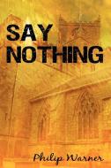 Say Nothing di Warner Philip Warner edito da AUTHORHOUSE
