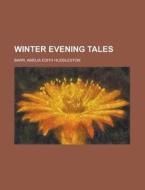 Winter Evening Tales di Amelia Edith Huddleston Barr edito da Rarebooksclub.com