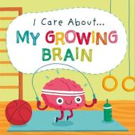 I Care About: My Growing Brain di Liz Lennon edito da Hachette Children's Group