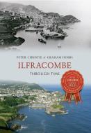 Ilfracombe Through Time di Peter Christie, Graham Hobbs edito da Amberley Publishing