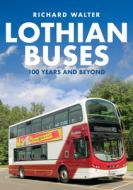 Lothian Buses: 100 Years and Beyond di Richard Walter edito da Amberley Publishing