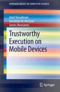 Trustworthy Execution on Mobile Devices di Jonathan M. McCune, James Newsome, Amit Vasudevan edito da Springer New York