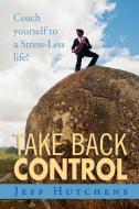 Take Back Control di Jeff Hutchens edito da Xlibris