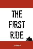 The First Ride: A Motorcycling Adventure di A. H. Rosenberg edito da Createspace Independent Publishing Platform