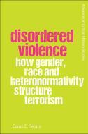 DISORDERED VIOLENCE di GENTRY CARON edito da EDINBURGH UNIVERSITY PRESS