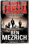 Once Upon a Time in Russia: The Rise of the Oligarchs a True Story of Ambition, Wealth, Betrayal, and Murder di Ben Mezrich edito da ATRIA