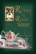Riches to Rags: The Girl from Sabillasville di Ray Caron edito da Createspace