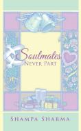 Soulmates Never Part di Shampa Sharma edito da Partridge India