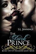 The Dark Prince: Book 2 of the Dark Light Series di S. L. Jennings edito da Createspace