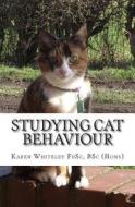 Studying Cat Behaviour di Karen Whiteley edito da Createspace
