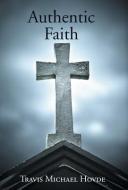Authentic Faith di Travis Michael Hovde edito da Westbow Press
