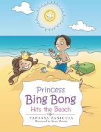 Princess Bing Bong Hits the Beach di Vanessa Paniccia edito da AuthorHouse
