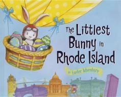 The Littlest Bunny in Rhode Island: An Easter Adventure di Lily Jacobs edito da SOURCEBOOKS JABBERWOCKY