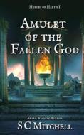 Amulet Of The Fallen God di Mitchell S. C. Mitchell edito da CreateSpace Independent Publishing Platform