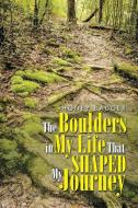 The Boulders in My Life That Shaped My Journey di Honey Badger edito da AUTHORHOUSE