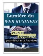 Lumiere Du Web Business: Plan Et Approches Pour Debutants / Novices di C. Clotaire Jonas Ingauta J. edito da Createspace