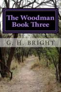 The Woodman Book Three: The Gates of Hell di G. H. Bright edito da Createspace