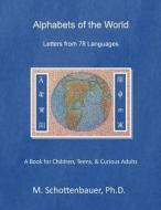 Alphabets of the World: Letters from 78 Languages di M. Schottenbauer edito da Createspace
