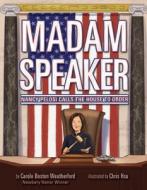 Madam Speaker: Nancy Pelosi, Second to None di Carole Boston Weatherford edito da LITTLE BEE BOOKS