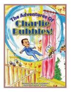 The Adventures of Charlie Bubbles!: Charlie Bubbles di Paul Carafotes edito da Createspace