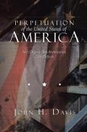 Perpetuation of the United States of America di John H. Davis edito da Xlibris