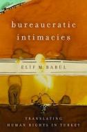 Bureaucratic Intimacies di Elif M. Babul edito da Stanford University Press