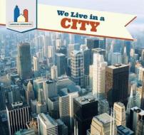 We Live in a City di Amy B. Rogers edito da PowerKids Press